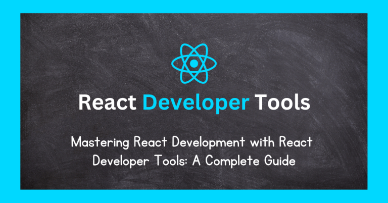 Mastering React Development With React Developer Tools A Complete Guide